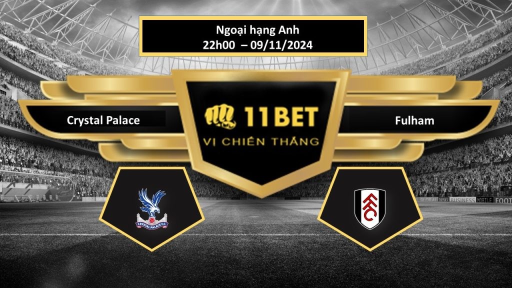 11BET Tip bóng đá  Crystal Palace vs Fulham, hôm nay 09/11/2024