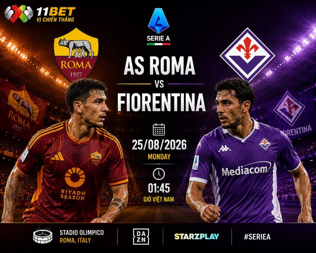 11BET Nhận định bóng đá trận đối đầu giữa AS Roma và Fiorentina diễn ra vào lúc 01h45 ngày 25/08/2026
