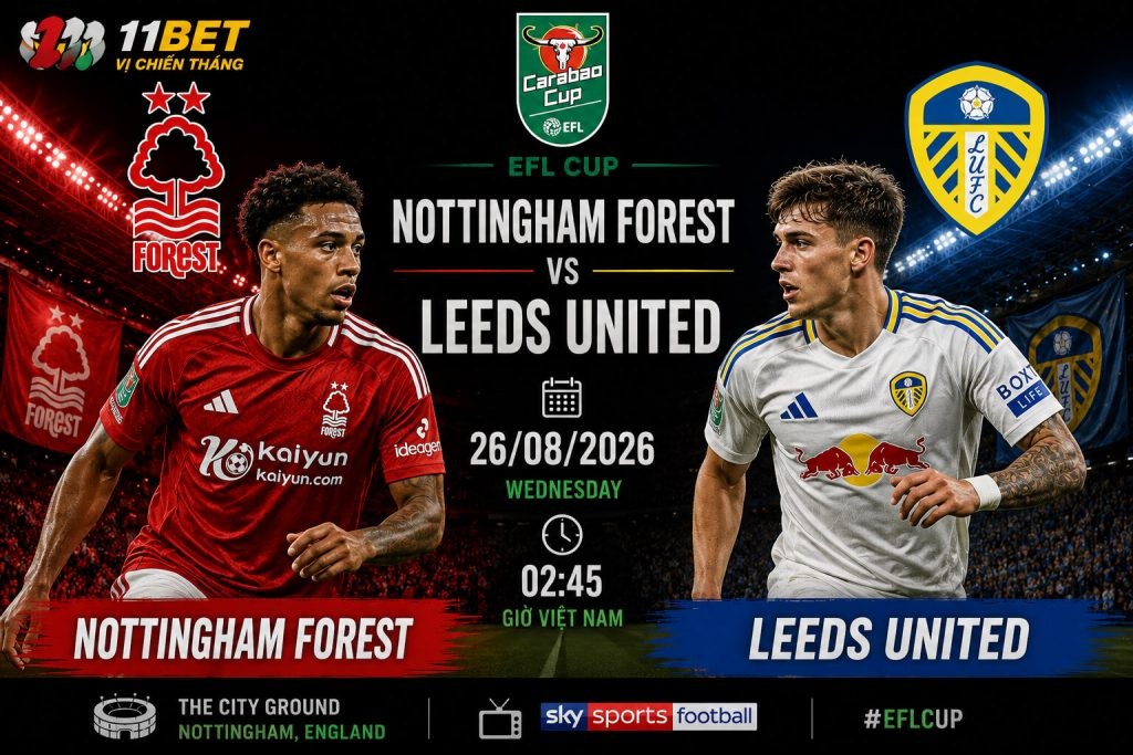 11BET Nhận định bóng đá trận đối đầu giữa Nottingham Forest và Leeds United diễn ra vào lúc 02h00