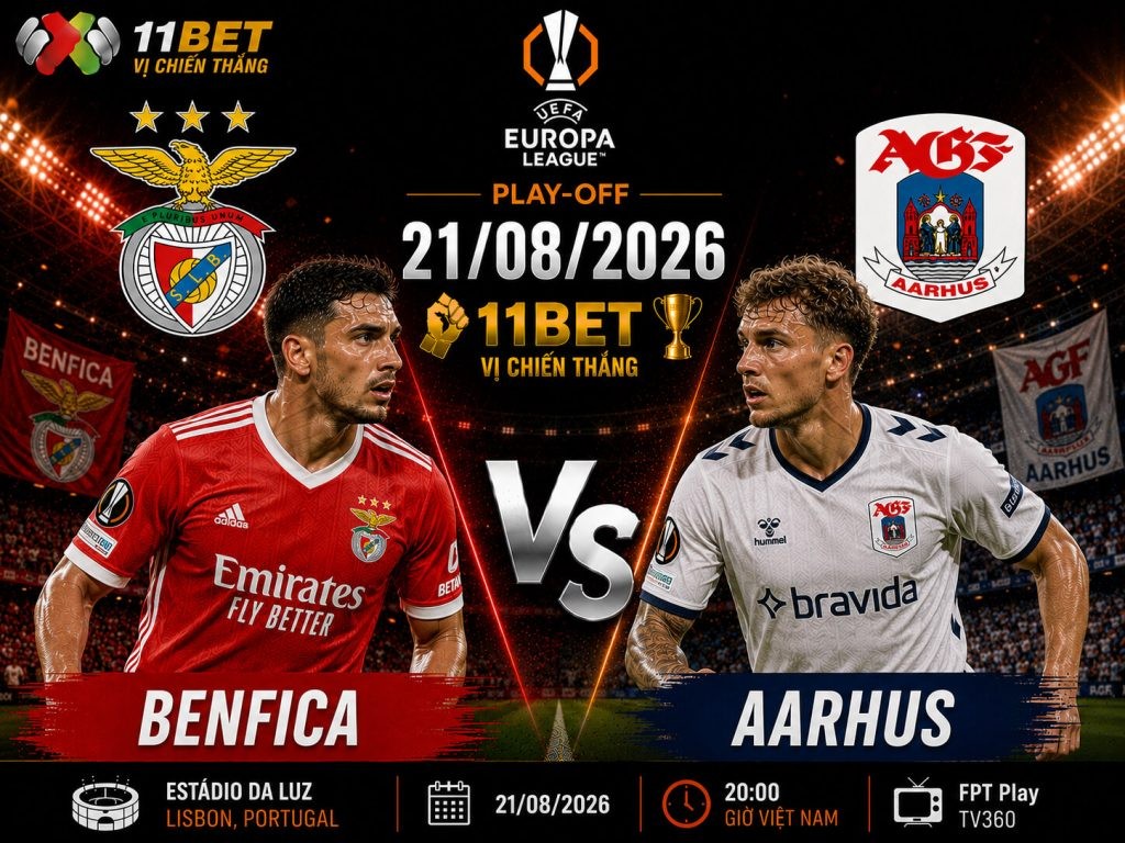 11BET Nhận định kèo bóng đá trận đối đầu giữa Benfica và Aarhus diễn ra lúc 02h00 ngày 21/08/2026